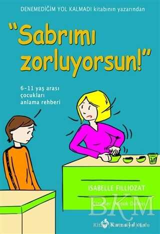 Sabrımı Zorluyorsun! - İnsan ve Toplum ile Alakalı Aile ve Çocuk Kitapları | Avrupa Kitabevi