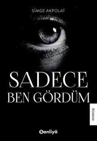 Sadece Ben Gördüm - Roman | Avrupa Kitabevi