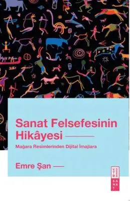 Sanat Felsefesinin Hikayesi Mağara Resimlerinden Dijital İmajlara - Denemeler | Avrupa Kitabevi
