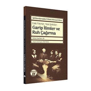 Şehbenderzade Filibeli Ahmed Hilmi - Eski Fikirler, Yeni Şekiller: Garip İlimler ve Ruh Çağırma -  | Avrupa Kitabevi