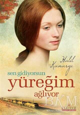 Sen Gidiyorsun Yüreğim Ağlıyor - Türk Edebiyatı Romanları | Avrupa Kitabevi