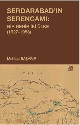 Serdarabad’ın Serencamı: Bir Nehir İki Ülke1927-1953 - Tarih Araştırma ve İnceleme Kitapları | Avrupa Kitabevi