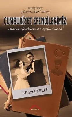 Sevginin Günselcesinden Cumhuriyet Efendilerimiz Hanımefendileri Beyefendileri - Anı Mektup ve Günlük Kitapları | Avrupa Kitabevi