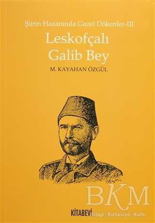 Şiirin Hazanında Gazel Dökenler 3 - Leskofçalı Galib Bey - Biyografik ve Otobiyografik Kitaplar | Avrupa Kitabevi