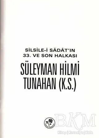 Silsile-i Sadat`ın 33. ve Son Halkası Süleyman Hilmi Tunahan - Biyografik ve Otobiyografik Kitaplar | Avrupa Kitabevi