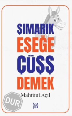 Şımarık Eşeğe Çüşş Demek - Kişisel Gelişim Kitapları | Avrupa Kitabevi