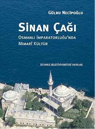Sinan Çağı: Osmanlı İmparatorluğu`nda Mimari Kültür -  | Avrupa Kitabevi