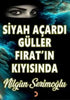 Siyah Açardı Güller Fırat’ın Kıyısında - Roman | Avrupa Kitabevi