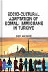 Socio-Cultural Adaptation of Somali Immigrans in Türkiye - Sosyoloji Araştırma ve İnceleme Kitapları | Avrupa Kitabevi