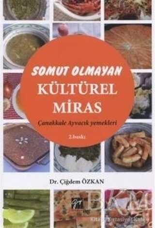 Somut Olmayan Kültürel Miras: Yöresel Yemeklerimiz Çanakkale - Ayvacık Yemekleri - Türk Mutfağı Kitapları | Avrupa Kitabevi