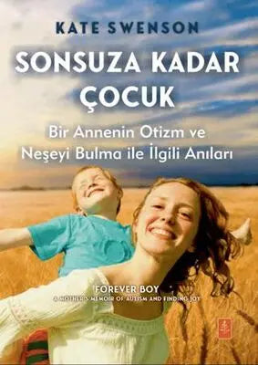 Sonsuza Kadar Çocuk - Bir Annenin Otizm ve Neşeyi Bulma ile İlgili Anıları - Anlatı Kitapları | Avrupa Kitabevi