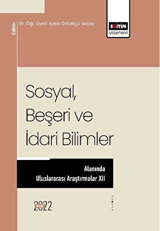 Sosyal Beşeri Ve İdari Bilimler Alanında Uluslararası Araştırmalar XII - Genel İnsan Ve Toplum Kitapları | Avrupa Kitabevi