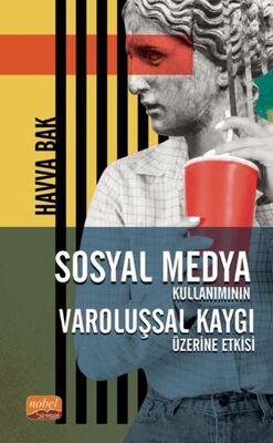 Sosyal Medya Kullanımının Varoluşsal Kaygı Üzerine Etkisi - Sosyal Medya ve İletişim Kitapları | Avrupa Kitabevi