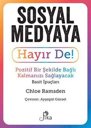 Sosyal Medyaya Hayır De! - Pozitif Bir Şekilde Bağlı Kalmanızı Sağlayacak Basit İpuçları - Popüler Kültür Kitapları | Avrupa Kitabevi