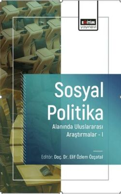 Sosyal Politika Alanında Uluslararası Araştırmalar-I - Sosyoloji Araştırma ve İnceleme Kitapları | Avrupa Kitabevi