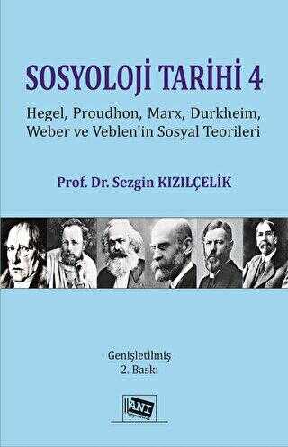 Sosyoloji Tarihi 4 - Hegel, Proudhon, Marx, Durkheim, Weber Ve Veblen`in Sosyal Teorileri - Sosyoloji Araştırma ve İnceleme Kitapları | Avrupa Kitabevi