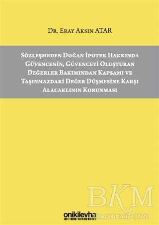 Sözleşmeden Doğan İpotek Hakkında Güvencenin Güvenceyi Oluşturan Değerler Bakımından Kapsamı ve Taşınmazdaki Değer Düşmesine Karşı Alacaklının Korunması -  | Avrupa Kitabevi