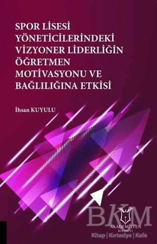 Spor Lisesi Yoneticilerindeki Vizyoner Liderliğin Oğretmen Motivasyonu ve Bağlılığına Etkisi -  | Avrupa Kitabevi