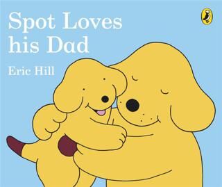 Spot Loves His Dad Board Book - Hikayeler | Avrupa Kitabevi