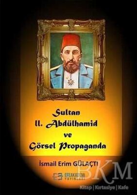 Sultan II. Abdülhamid Ve Görsel Propaganda -  | Avrupa Kitabevi