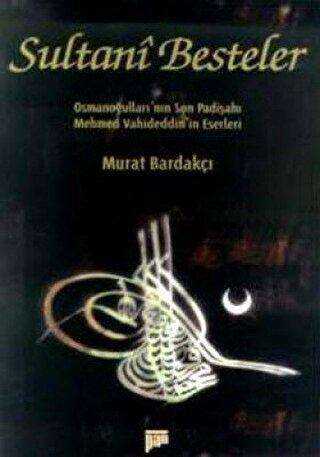 Sultani Besteler Osmanoğulları’nın Son Padişahı Mehmet Vahideddin’in Eserleri -  | Avrupa Kitabevi