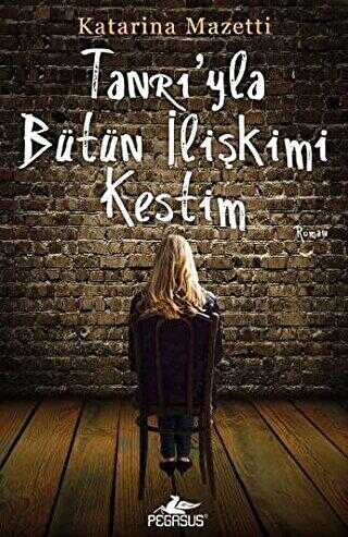 Tanrı`yla Bütün İlişkimi Kestim