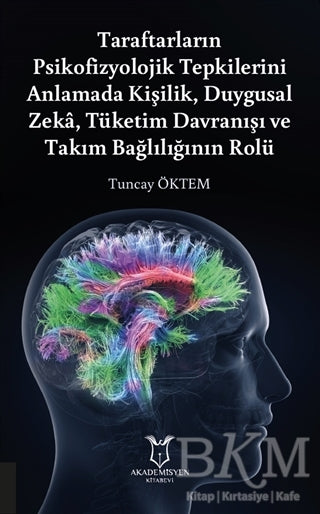 Taraftarların Psikofizyolojik Tepkilerini Anlamada Kişilik, Duygusal Zeka, Tüketim Davranışı ve Takım Bağlılığının Rolü - Kişisel Gelişim Kitapları | Avrupa Kitabevi