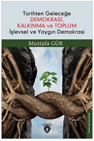 Tarihten Geleceğe Demokrasi, Kalkınma ve Toplum İşlevsel ve Yaygın Demokrasi - Sosyoloji Araştırma ve İnceleme Kitapları | Avrupa Kitabevi