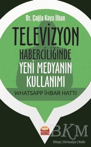 Televizyon Haberciliğinde Yeni Medyanın Kullanımı: Whatsapp İhbar Hattı - İletişim Medya Kitapları | Avrupa Kitabevi