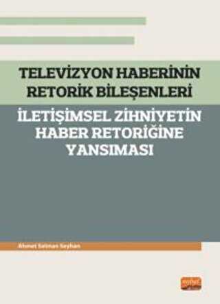 Televizyon Haberinin Retorik Bileşenleri - İletişimsel Zihniyetin Haber Retoriğine Yansıması - İletişim Medya Kitapları | Avrupa Kitabevi