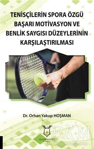 Tenisçilerin Spora Özgü Başarı Motivasyon ve Benlik Saygısı Düzeylerinin Karşılaştırılması -  | Avrupa Kitabevi