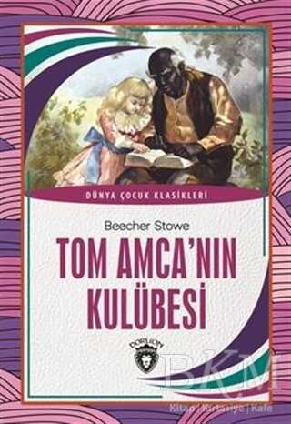 Tom Amca`nın Kulübesi - Dünya Çocuk Klasikleri | Avrupa Kitabevi