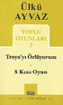 Troya’yı Özlüyorum - 8 Kısa Oyun - Senaryo Kitapları | Avrupa Kitabevi