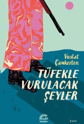 Tüfekle Vurulacak Şeyler - Öykü Kitapları | Avrupa Kitabevi