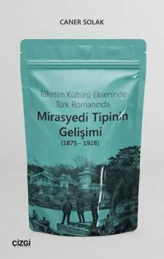 Tüketim Kültürü Ekseninde Türk Romanında Mirasyedi Tipinin Gelişimi 1875 - 1928 - Türk Edebiyatı Romanları | Avrupa Kitabevi