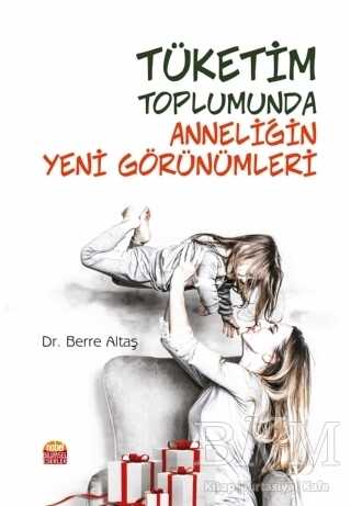 Tüketim Toplumunda Anneliğin Yeni Görünümleri - Sosyoloji ile Alakalı Aile ve Çocuk Kitapları | Avrupa Kitabevi