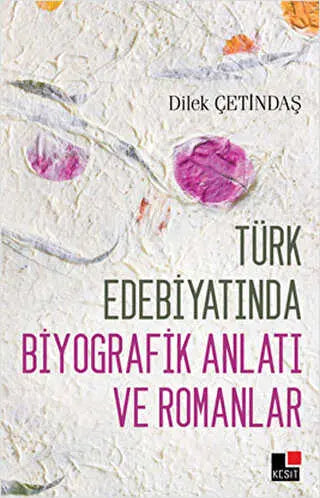 Türk Edebiyatında Biyografik Anlatı ve Romanlar - Türk Edebiyatı Romanları | Avrupa Kitabevi