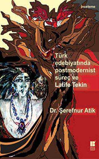 Türk Edebiyatında Postmodernist Süreç ve Latife Tekin - Denemeler | Avrupa Kitabevi