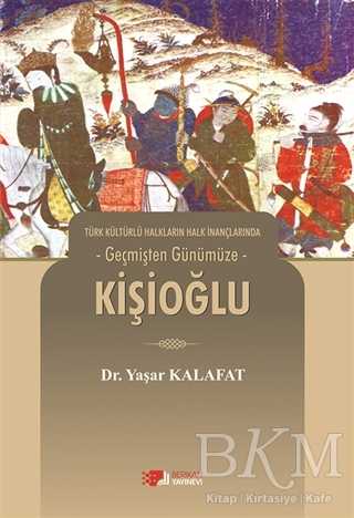 Türk Kültürlü Halkların Halk İnançlarında Geçmişten Günümüze - Kişioğlu - Araştıma ve İnceleme Kitapları | Avrupa Kitabevi