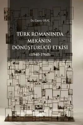 Türk Romanında Mekânın Dönüştürücü Etkisi 1940-1960 - Tarihi Romanlar | Avrupa Kitabevi