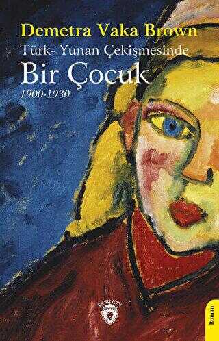 Türk-Yunan Çekişmesinde Bir Çocuk 1900-1930 - Roman | Avrupa Kitabevi