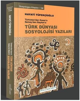 Türkistan’dan Kazan’a Semey’den Baykan’a Türk Dünyası Sosyoloji Yazıları - Anlatı Kitapları | Avrupa Kitabevi
