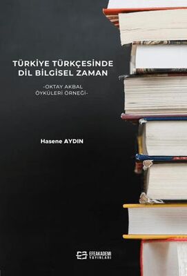 Türkiye Türkçesinde Dil Bilgisel Zaman -Oktay Akbal Öyküleri Örneği - Araştıma ve İnceleme Kitapları | Avrupa Kitabevi