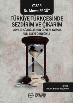 Türkiye Türkçesinde Sezdirim ve Çıkarım -Adalet Ağaoğlu’nun Ölmeye Yatmak Adlı Eseri Örneğiyle- - Araştıma ve İnceleme Kitapları | Avrupa Kitabevi