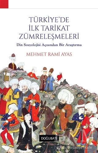 Türkiye`de İlk Tarikat Zümreleşmeleri - Sosyoloji Araştırma ve İnceleme Kitapları | Avrupa Kitabevi