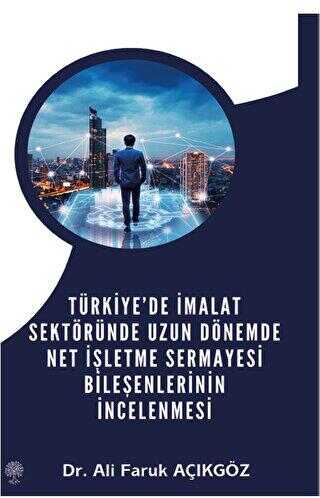 Türkiye’de İmalat Sektöründe Uzun Dönemde Net İşletme Sermayesi Bileşenlerinin İncelenmesi - Sosyoloji Araştırma ve İnceleme Kitapları | Avrupa Kitabevi