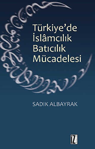 Türkiye`de İslamcılık Batıcılık Mücadelesi -  | Avrupa Kitabevi