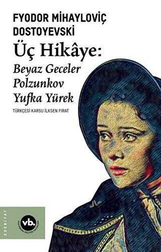 Üç Hikaye: Beyaz Geceler - Polzunkov - Yufka Yürek - Öykü Kitapları | Avrupa Kitabevi