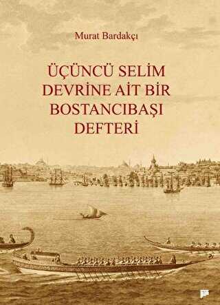 Üçüncü Selim Devrine Ait Bir Bostancıbaşı Defteri - Osmanlı Tarihi Kitapları | Avrupa Kitabevi