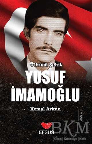 Ülkücü Şehit Yusuf İmamoğlu - Biyografik ve Otobiyografik Kitaplar | Avrupa Kitabevi